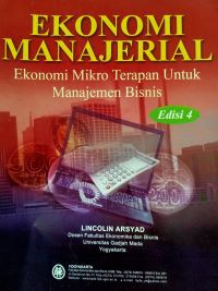 Ekonomi Manajerial : Ekonomi Mikro Terapan Untuk Manajemen Bisnis